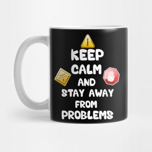 Keep calm and stay away from problem Mug